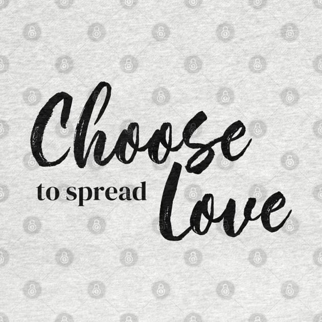 Choose to Spread Love by THINK. DESIGN. REPEAT.